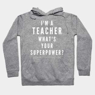 I'm A Teacher, What's Your Superpower Hoodie